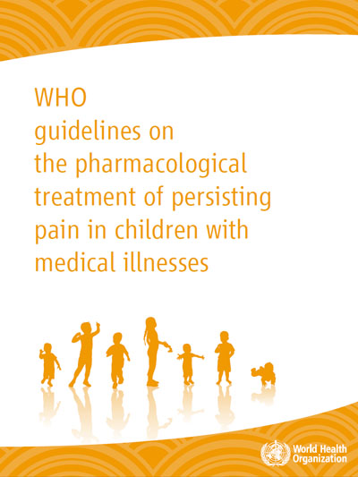 WHO - Guidelines on the pharmacological treatment of persisting pain in children with medical illness